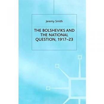 The Bolsheviks and the National Question, 1917-23 (Studies in Russia and East Europe)