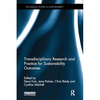 Transdisciplinary Research and Practice for Sustainability Outcomes (Routledge Studies in Sustainability)