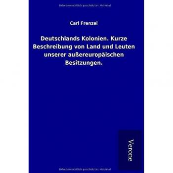 Deutschlands Kolonien. Kurze Beschreibung von Land und Leuten unserer außereuropäischen Besitzungen.