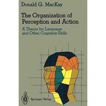 The Organization of Perception and Action: A Theory for Language and Other Cognitive Skills (Cognitive Science)