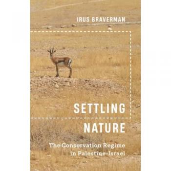Settling Nature : The Conservation Regime in Palestine-Israel