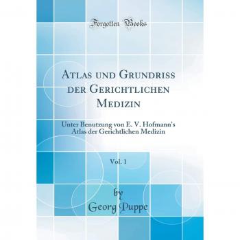 Atlas und Grundriss der Gerichtlichen Medizin, Vol. 1: Unter Benutzung von E. V. Hofmann's Atlas der Gerichtlichen Medizin