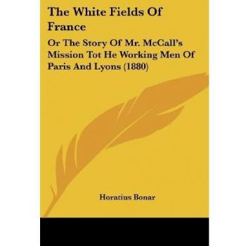 Bonar, Horatius: The White Fields Of France