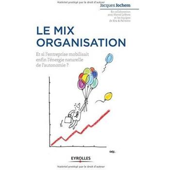 Le mix organisation : Et si l'entreprise mobilisait enfin l'énergie naturelle de l'autonomie