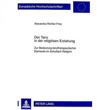 Der Tanz in der religiösen Erziehung: Zur Bedeutung tanztherapeutischer Elemente im Schulfach Religion