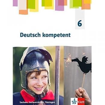 Deutsch kompetent 6. Ausgabe Sachsen, Sachsen-Anhalt, Thüringen Gymnasium: Schülerbuch Klasse 6 (Deutsch kompetent. Ausgabe für Sachsen, Sachsen-Anhalt, Thüringen Gymnasium ab 2019)