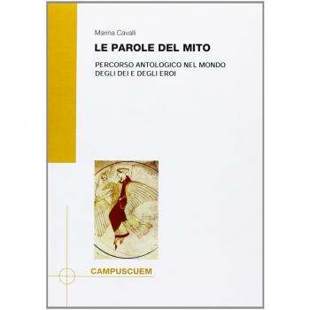 Le parole del mito. Percorso antologico nel mondo degli dei e degli eroi Marina Cavalli