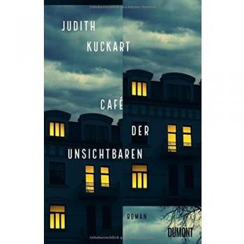 Judith Kuckart Café Der Unsichtbaren: Roman