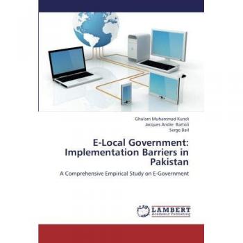 E-Local Government: Implementation Barriers in Pakistan: A Comprehensive Empirical Study on E-Government