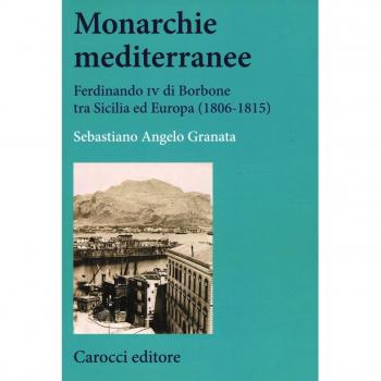 Monarchie mediterranee. Ferdinando IV di Borbone tra Sicilia ed Europa (1806-1815)