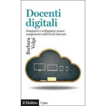 Docenti digitali. Insegnare e sviluppare nuove competenze nell'era di Internet Barbara Volpi