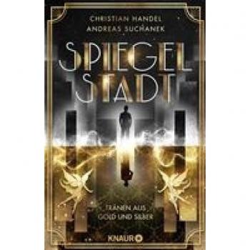 Handel, Christian: Spiegelstadt. Tränen aus Gold und Silber