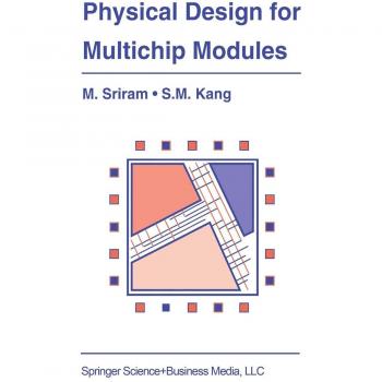 Physical Design for Multichip Modules (The Springer International Series in Engineering and Computer Science, 267, Band 267)