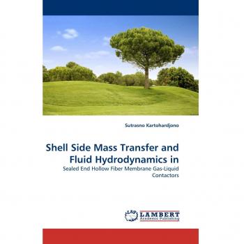 Shell Side Mass Transfer and Fluid Hydrodynamics in: Sealed End Hollow Fiber Membrane Gas-Liquid Contactors