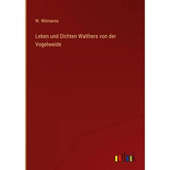 Leben und Dichten Walthers von der Vogelweide