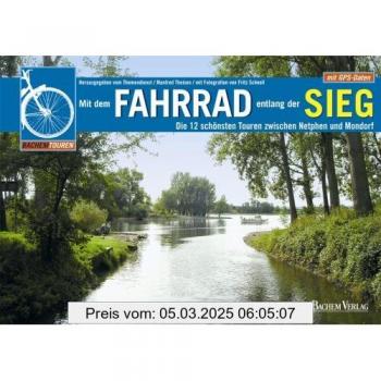 Mit dem Fahrrad entlang der Sieg: Die 12 schönsten Touren zwischen Netphen und Mondorf