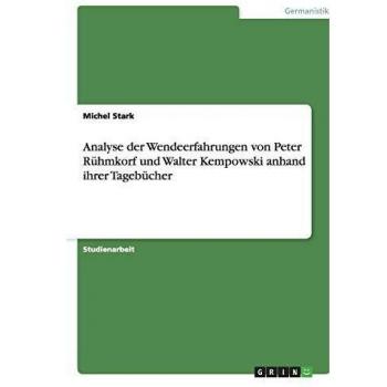 Analyse der Wendeerfahrungen von Peter Rühmkorf und Walter Kempowski anhand ihrer Tagebücher