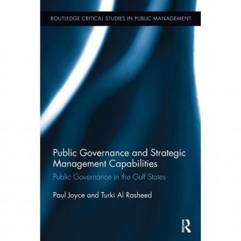 Public Governance and Strategic Management Capabilities: Public Governance in the Gulf States (Routledge Critical Studies in Public Management)