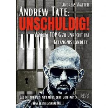 ANDREW TATE : UNSCHULDIG! - Warum TOP G zu Unrecht im Gefängnis landete - Das Insider Buch mit allen geheimen Fakten zum Justizskandal Nr.1!