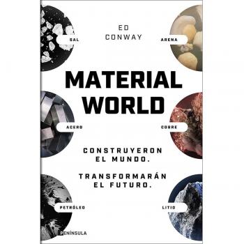 Material world: Arena, sal, acero, cobre, petróleo y litio. Construyeron el mundo. Transformarán el futuro (GEOPOLÍTICA)