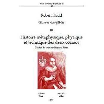 Oeuvres complètes. Vol. 3: Histoire métaphysique, physique et technique des deux cosmos.