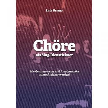 Chöre als Sing-Dienstleister: Wie Gesangvereine und Amateurchöre zukunftssicher werden!