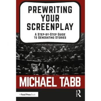 Prewriting Your Screenplay: A Step-by-Step Guide to Generating Stories - [Version Originale]