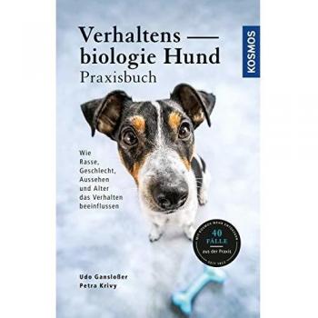 Verhaltensbiologie Hund - Praxisbuch: Wie Rasse, Geschlecht, Aussehen und Alter das Verhalten beeinflussen