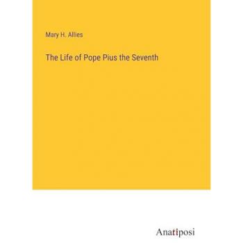 The Life of Pope Pius the Seventh