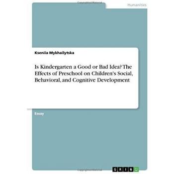 Is Kindergarten a Good or Bad Idea? The Effects of Preschool on Children's Social, Behavioral, and Cognitive Development