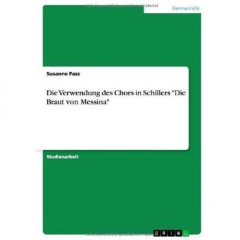 Die Verwendung des Chors in Schillers Die Braut von Messina