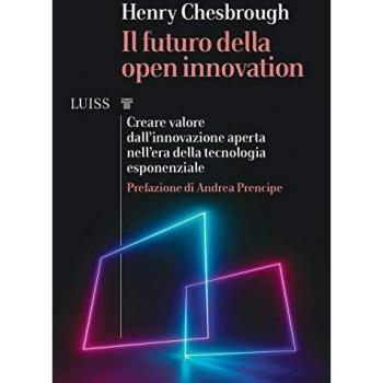 Il futuro della Open Innovation. Creare valore dall'innovazione aperta nell'era della tecnologia esponenziale