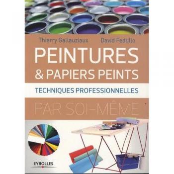 David Fedullo Peintures & Papiers Peints : Techniques Professionnelles Par Soi-Même