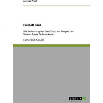Fußball-Fans. Die Bedeutung der Fan-Kultur bei Bayer 04 Leverkusen