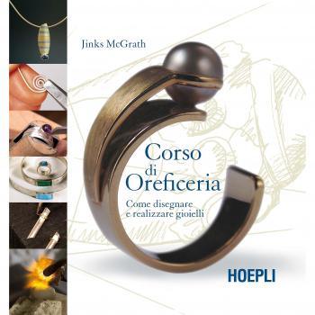 Corso di oreficeria. Come disegnare e realizzare gioielli