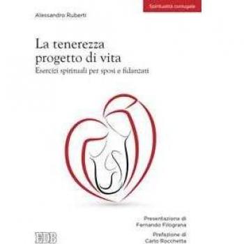 La tenerezza progetto di vita. Esercizi spirituali per sposi e fidanzati