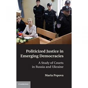Popova, Maria: Politicized Justice in Emerging Democracies