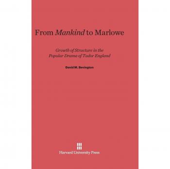 Bevington, David M.: From Mankind to Marlowe