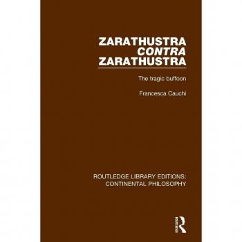 Zarathustra Contra Zarathustra: The Tragic Buffoon (Routledge Library Editions: Continental Philosophy)