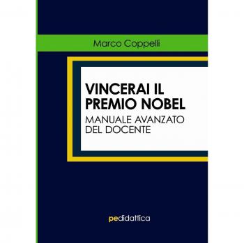 Vincerai il premio Nobel. Manuale avanzato del docente
