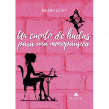 Un Cuento De Hadas Para Una Menopausica - Rosa Rubio Sanchez (autor)