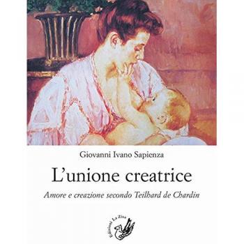 L' unione creatrice. Amore e creazione secondo Teilhard de Chardin