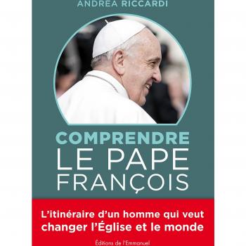 Andrea Riccardi Comprendre Le Pape François