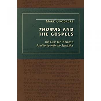 Thomas and the Gospels: The Case for Thomas's Familiarity with the Synoptics