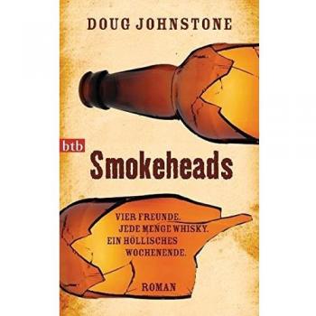 Smokeheads: Vier Freunde. Jede Menge Whisky. Ein höllisches Wochenende.  Roman