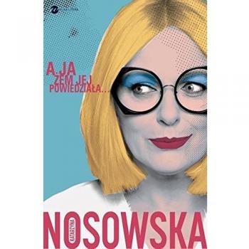 A ja żem jej powiedziaÅa... Katarzyna Nosowska