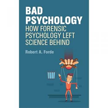 Bad Psychology : How Forensic Psychology Left Science Behind