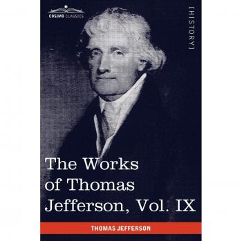 The works of thomas jefferson, vol. Ix (in 12 volumes) paperback