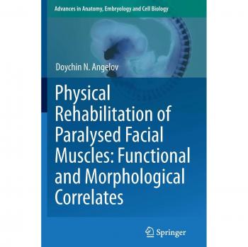Physical Rehabilitation of Paralysed Facial Muscles: Functional and Morphological Correlates: Functional and Morphological Correlates (Advances in Anatomy, Embryology and Cell Biology)