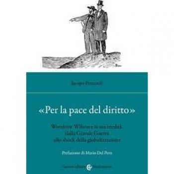 «Per la pace del diritto». Woodrow Wilson e la sua eredità, dalla... Jacopo Perazzoli